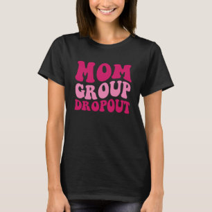 Mom Group Dropout Mom Saying Groovy Women Apparel T-Shirt