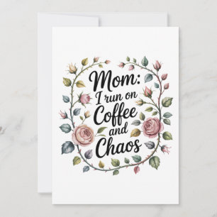 Mom I Run On Coffee And Chaos Card