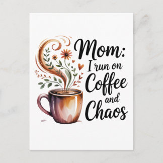 Mom I Run On Coffee And Chaos Postcard