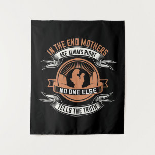 Mom -In the end mothers are always right Tapestry