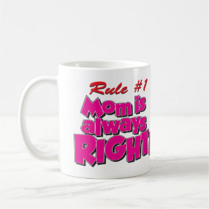 MOM IS ALWAYS RIGHT! COFFEE MUG