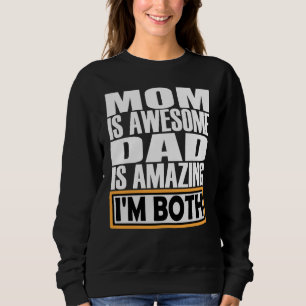MOM IS AWESOME DAD IS AMAZING I AM BOTH. SWEATSHIRT