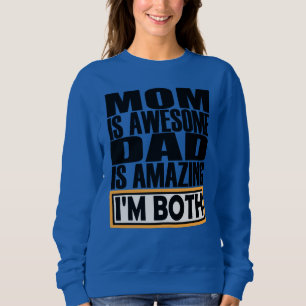 MOM IS AWESOME DAD IS AMAZING I AM BOTH. SWEATSHIRT