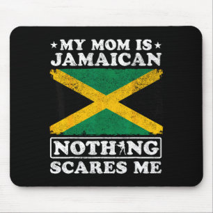 Mom is jamaican nothing scares jamaica mother's da mouse mat