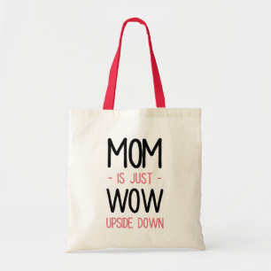 Mom is Just Wow Upside Down // Funny Mother's Day Tote Bag