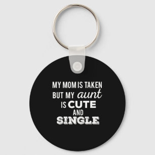 Mom is taken but aunt is cute and single funnyMom  Key Ring