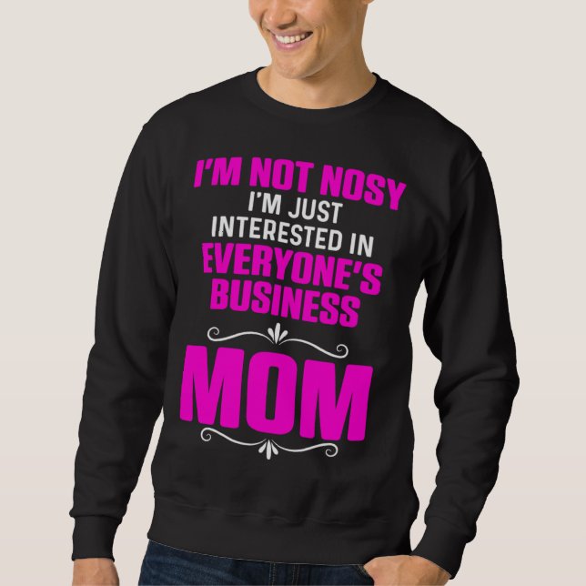 Mom Jokes Sarcasm Not Nosy Just Interested in Ever Sweatshirt (Front)