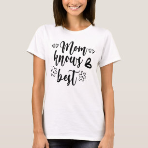 Mom Knows Best  T-Shirt