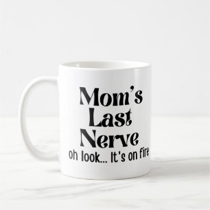 Mom Last Nerve Oh Look It's On Fire Coffee Mug