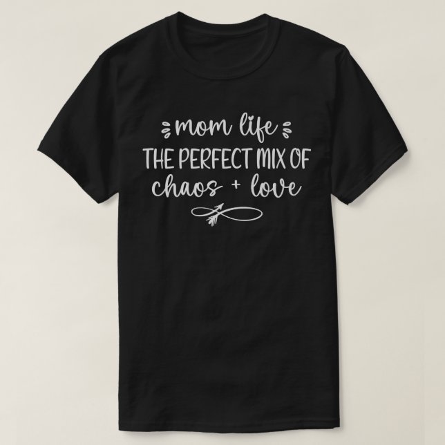 Mom Life A Perfect Mi Of Chaos And Love Mothers Da T-Shirt (Design Front)