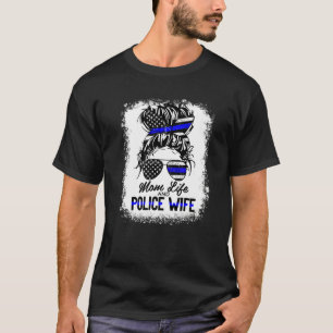 Mom Life and Police Wife American US Flag Messy Bu T-Shirt