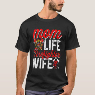 Mom Life Firefighter Wife Funny Firefighting Firew T-Shirt