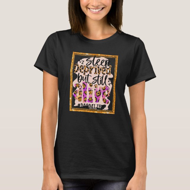 Mom Life Sleep Deprived But Still Alive Leopard Mo T-Shirt (Front)