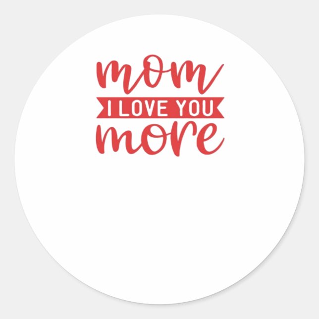 Mom Love You More Sweet Family Quote  Classic Round Sticker (Front)