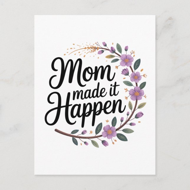 Mom Made It Happen Postcard (Front)