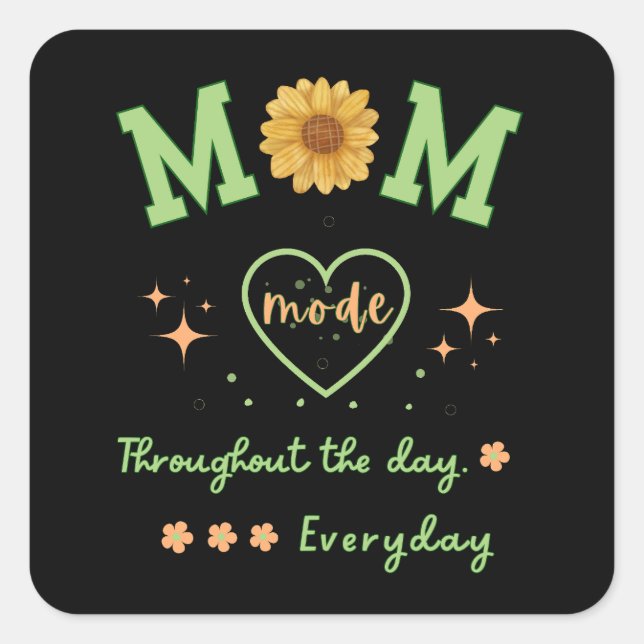 MOM mode through out the day everyday Mother's day Square Sticker (Front)