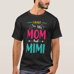 Mom Momma I Have Two Titles Mom and Mimi Mothers D T-Shirt
