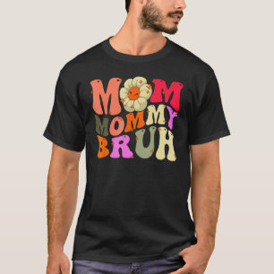 Mom Mommy Bruh Mothers Day  Groovy For Mam Mothers T-Shirt