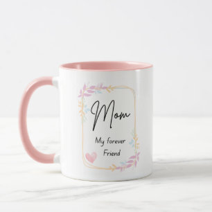 Mom My Forever Friend Mug – Floral Coffee Cup Gift