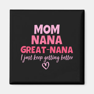 Mom nana great nana keep getting better mother's magnet