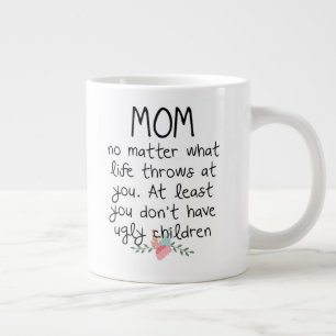 Mom No Matter What Life Throws At  You Coffee Mug