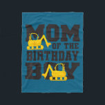 Mom Of The Birthday Boy Funny Excavator Truck B-da Fleece Blanket<br><div class="desc">Mom Of The Birthday Boy Funny Excavator Truck B-day Bday</div>