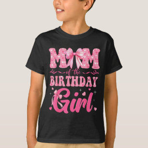 Mom Of The Birthday Girl Family Nk Coquette Bow T-Shirt