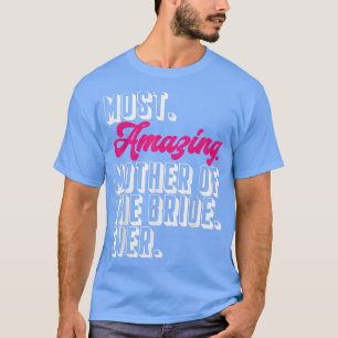 Mom Of The Bride Most Amazing Mother Of The Bride T-Shirt