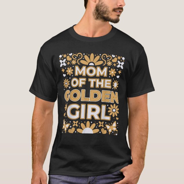Mom of the Golden Girl Birthday Party Outfit Famil T-Shirt (Front)