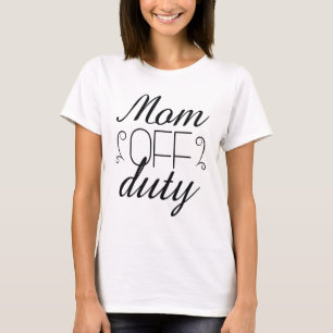 Mom Off Duty T-Shirt