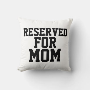 MOM RESERVED FOR MOM Throw Pillows