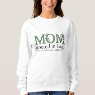 Mom Rooted in Love Growing in Grace Inspirational Sweatshirt