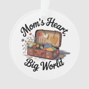 Mom’s Heart, Big World Ornament