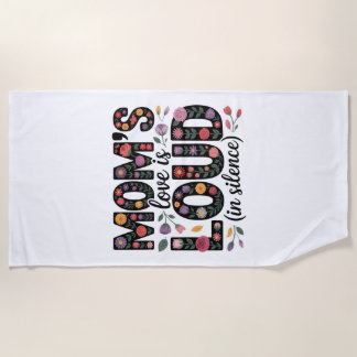 Mom’s Love Is Loud (In Silence) Beach Towel