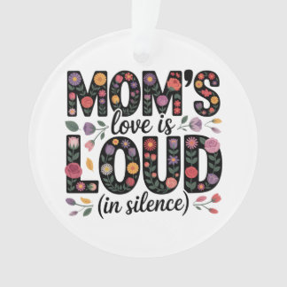 Mom’s Love Is Loud (In Silence) Ornament