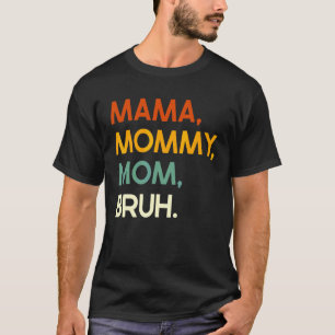 Mom Saying Mother's Day Mama Mommy Mom Bruh Mom Li T-Shirt