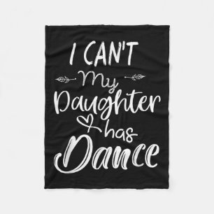 Mom Shirt, Dance Shirt - I Can't My Daughter Has D Fleece Blanket
