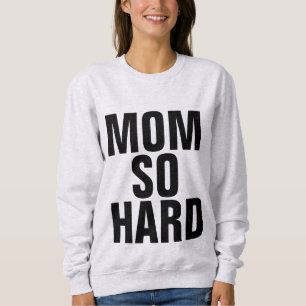 MOM SO HARD, Funny Mum T-shirts & sweatshirts