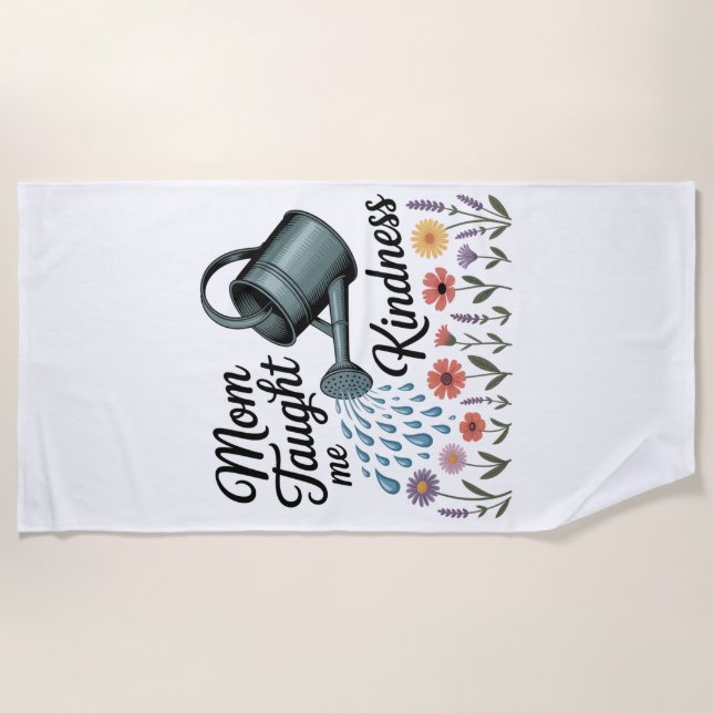 Mom Taught Me Kindness Beach Towel (Front)
