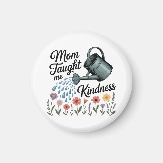 Mom Taught Me Kindness Magnet (Front)