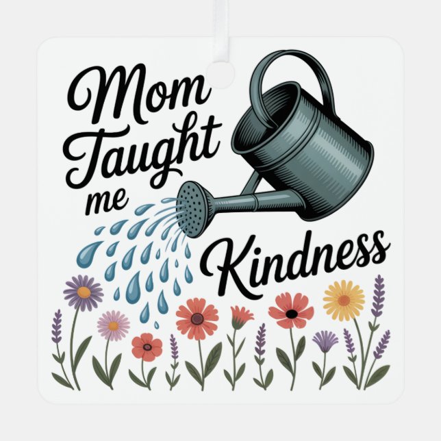 Mom Taught Me Kindness Metal Tree Decoration (Front)