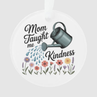 Mom Taught Me Kindness Ornament