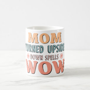 Mom turned upside down spells Wow Coffee Mug