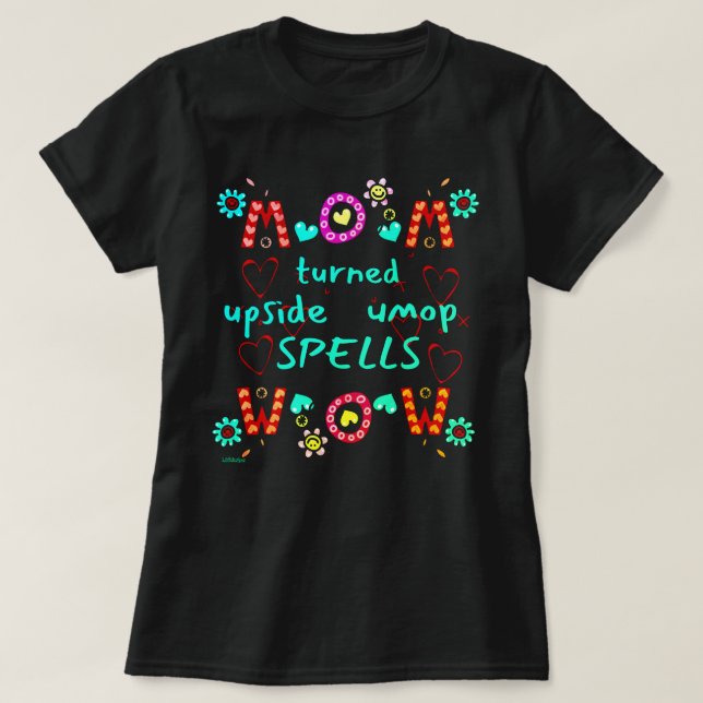 MOM TURNED UPSIDE DOWN SPELLS WOW mothers day gift T-Shirt (Design Front)