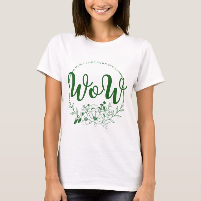 MOM upside down spells WOW! T-Shirt (Front)