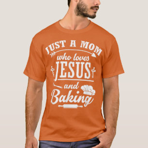 Mom Who Loves Jesus And Baking Cake Baker Mom 236 T-Shirt