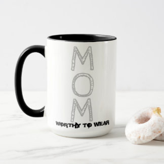 MOM - Worthy To Wear Mug