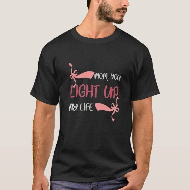 Mom you light up my Life Mother Family T-Shirt (Front)