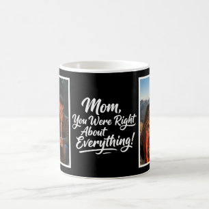 Mom You Were Right 2 Photo Funny Brush Script Coffee Mug
