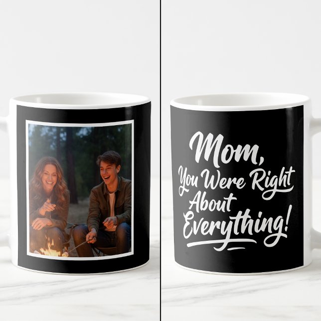 Mom You Were Right Funny 1 Photo Brush Script  Coffee Mug (Creator Uploaded)
